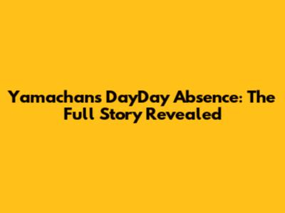 Yamachan's DayDay Absence: The Full Story Revealed