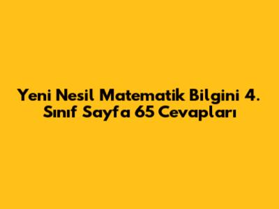 Yeni Nesil Matematik Bilgini 4. Sınıf Sayfa 65 Cevapları