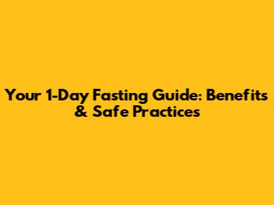 Your 1-Day Fasting Guide: Benefits & Safe Practices