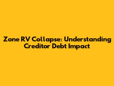 Zone RV Collapse: Understanding Creditor Debt Impact