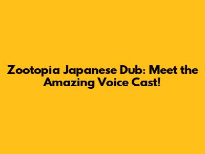 Zootopia Japanese Dub: Meet the Amazing Voice Cast!