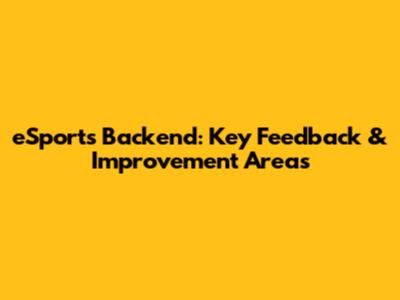 eSports Backend: Key Feedback & Improvement Areas