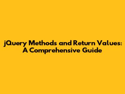 jQuery Methods and Return Values: A Comprehensive Guide