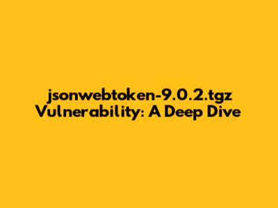 jsonwebtoken-9.0.2.tgz Vulnerability: A Deep Dive